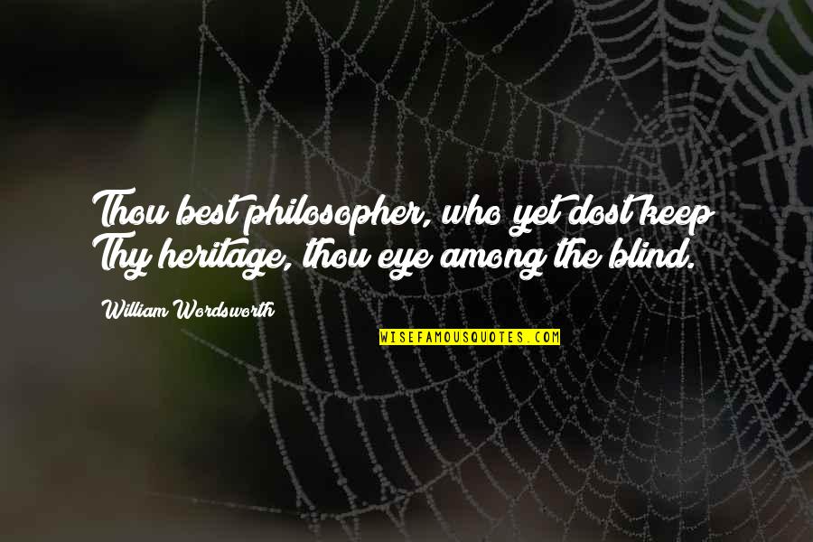 Best Eye Quotes By William Wordsworth: Thou best philosopher, who yet dost keep/ Thy