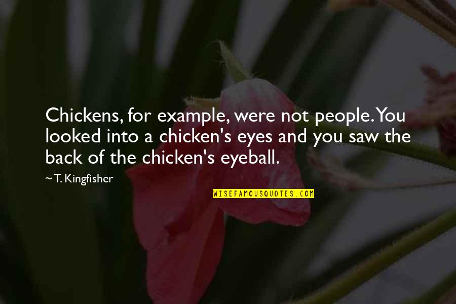 Best Eyeball Quotes By T. Kingfisher: Chickens, for example, were not people. You looked