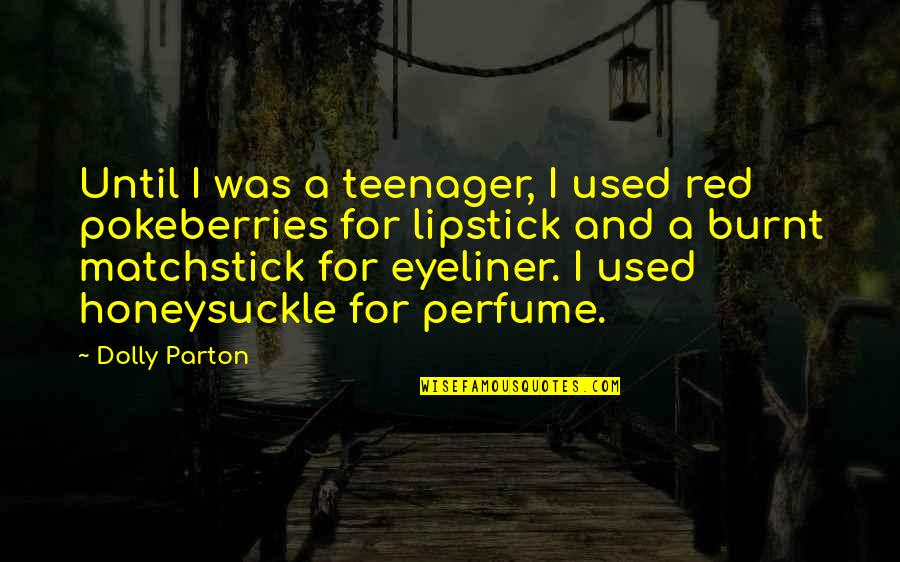 Best Eyeliner Quotes By Dolly Parton: Until I was a teenager, I used red