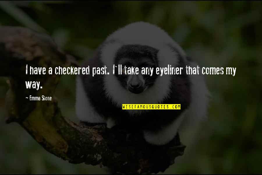 Best Eyeliner Quotes By Emma Stone: I have a checkered past. I'll take any