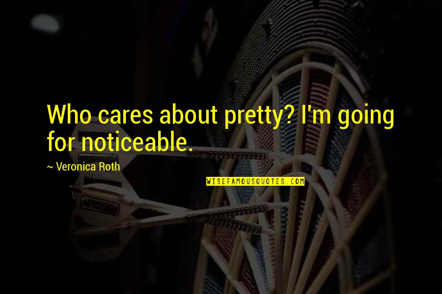 Best Eyeliner Quotes By Veronica Roth: Who cares about pretty? I'm going for noticeable.
