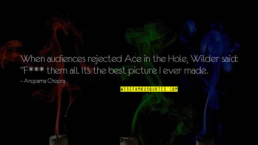 Best F.b Quotes By Anupama Chopra: When audiences rejected Ace in the Hole, Wilder