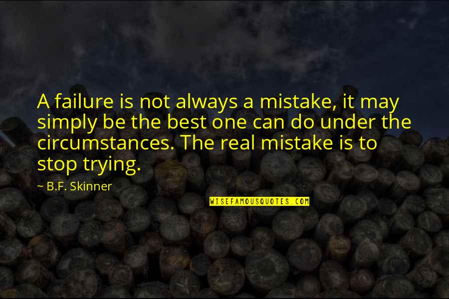 Best F.b Quotes By B.F. Skinner: A failure is not always a mistake, it