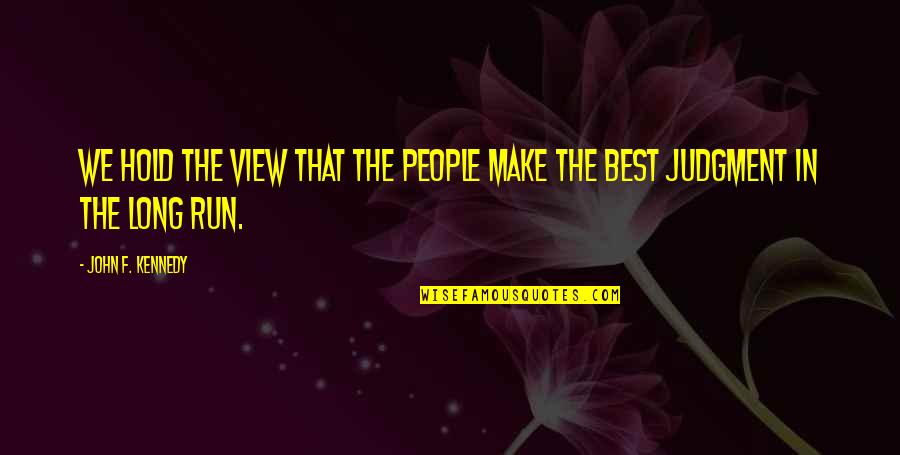 Best F.b Quotes By John F. Kennedy: We hold the view that the people make