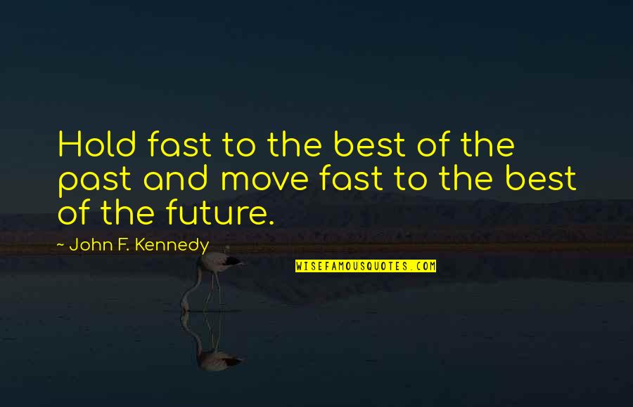 Best F.b Quotes By John F. Kennedy: Hold fast to the best of the past