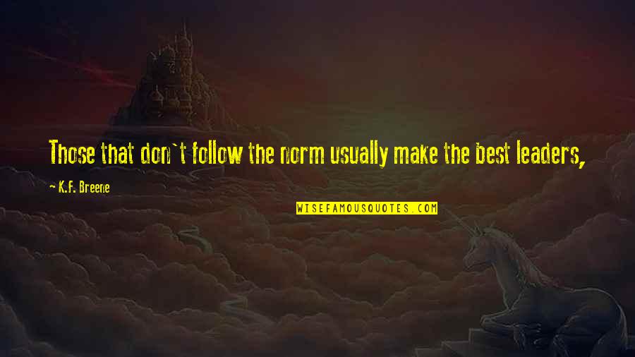 Best F.b Quotes By K.F. Breene: Those that don't follow the norm usually make