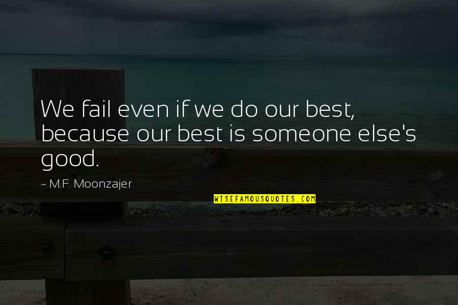 Best F.b Quotes By M.F. Moonzajer: We fail even if we do our best,