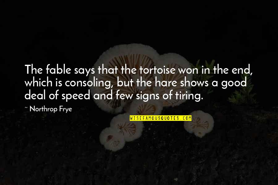 Best Fable 3 Quotes By Northrop Frye: The fable says that the tortoise won in