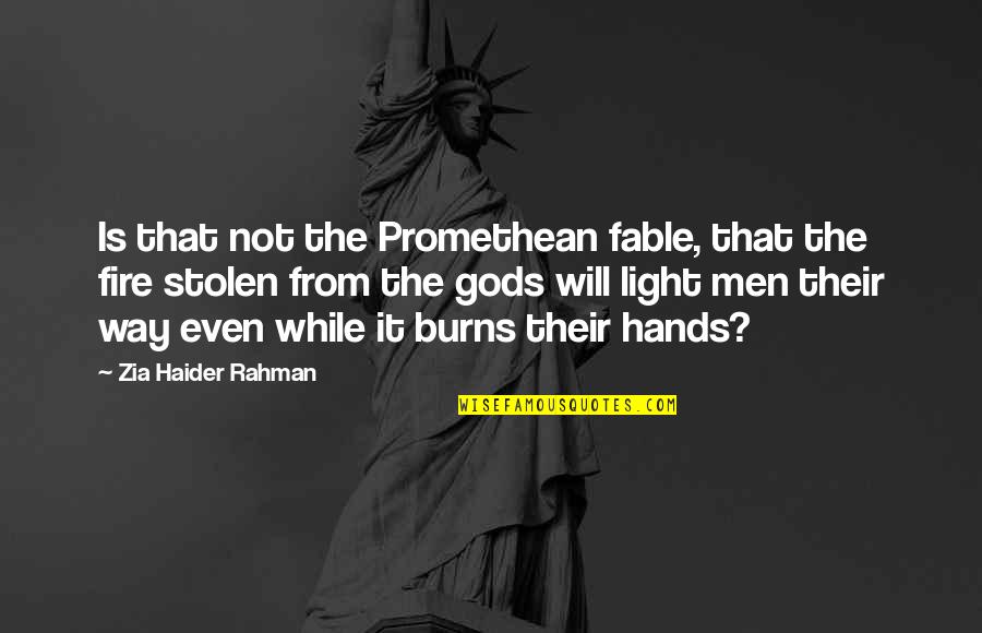 Best Fable 3 Quotes By Zia Haider Rahman: Is that not the Promethean fable, that the