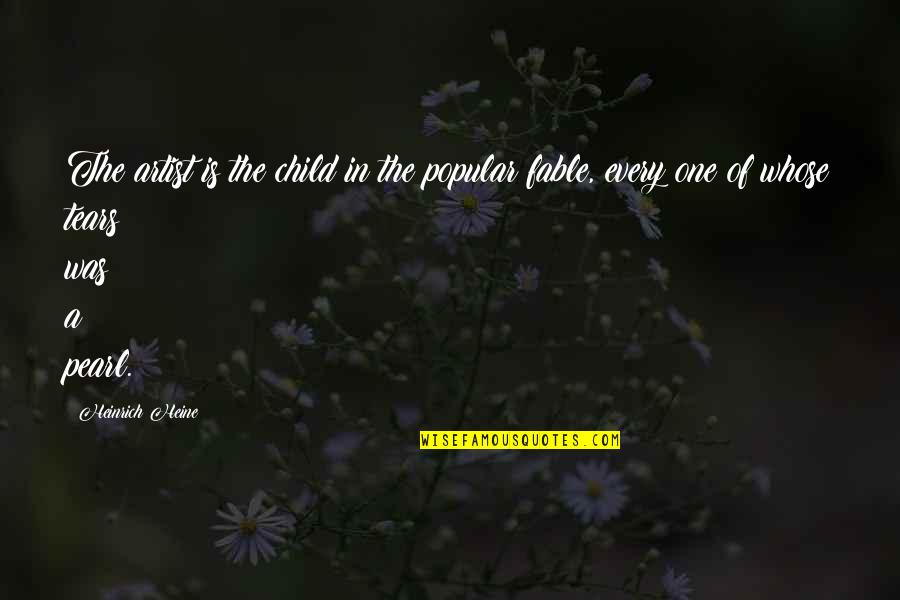 Best Fable Quotes By Heinrich Heine: The artist is the child in the popular
