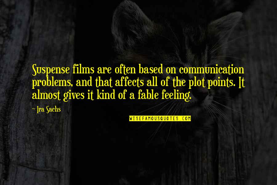 Best Fable Quotes By Ira Sachs: Suspense films are often based on communication problems,