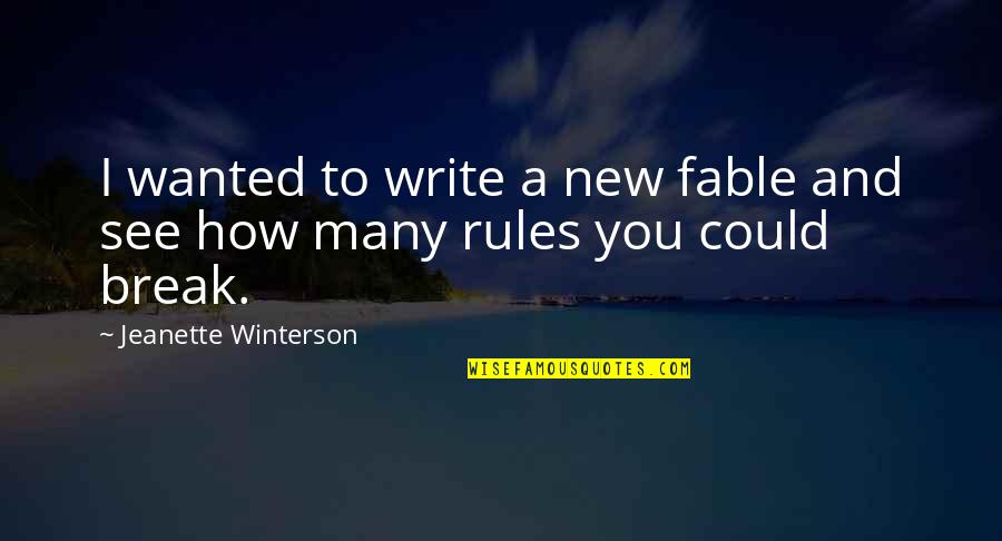 Best Fable Quotes By Jeanette Winterson: I wanted to write a new fable and