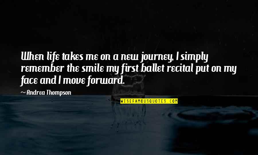 Best Face Forward Quotes By Andrea Thompson: When life takes me on a new journey,