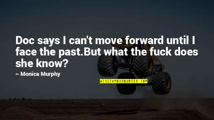 Best Face Forward Quotes By Monica Murphy: Doc says I can't move forward until I