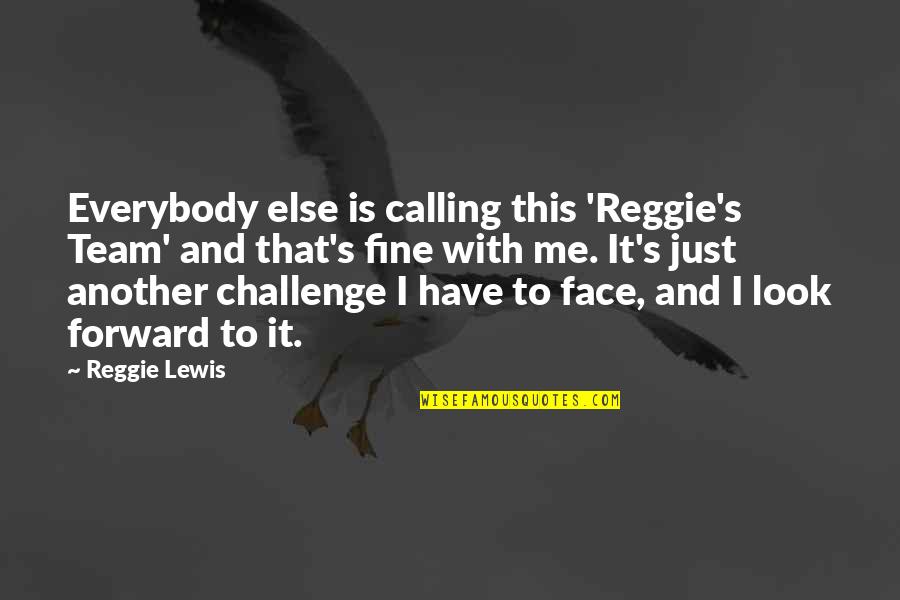 Best Face Forward Quotes By Reggie Lewis: Everybody else is calling this 'Reggie's Team' and