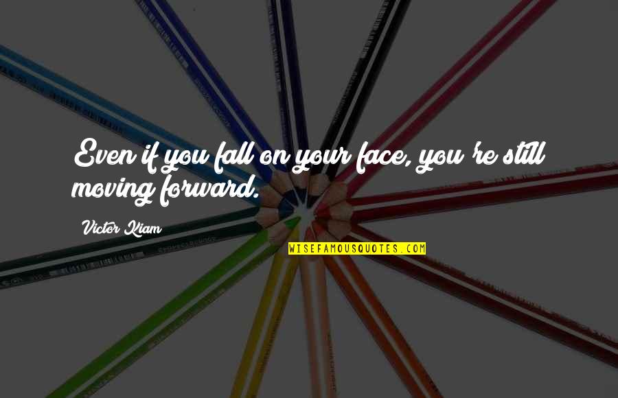 Best Face Forward Quotes By Victor Kiam: Even if you fall on your face, you're