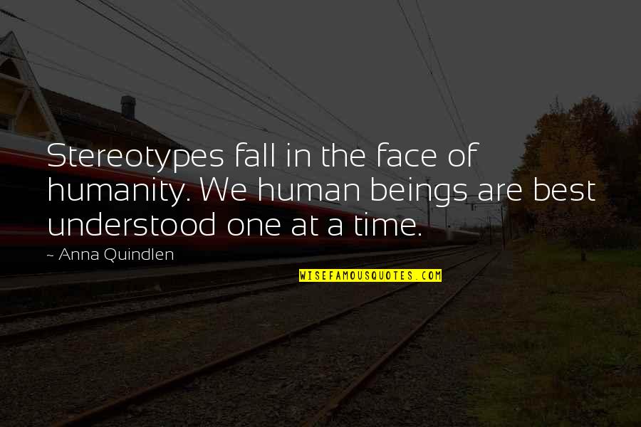 Best Face Quotes By Anna Quindlen: Stereotypes fall in the face of humanity. We