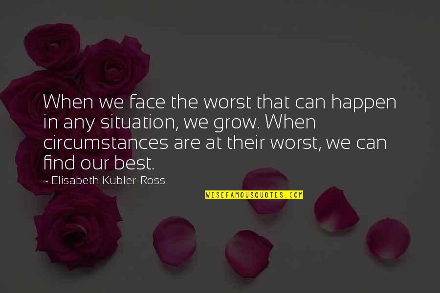 Best Face Quotes By Elisabeth Kubler-Ross: When we face the worst that can happen
