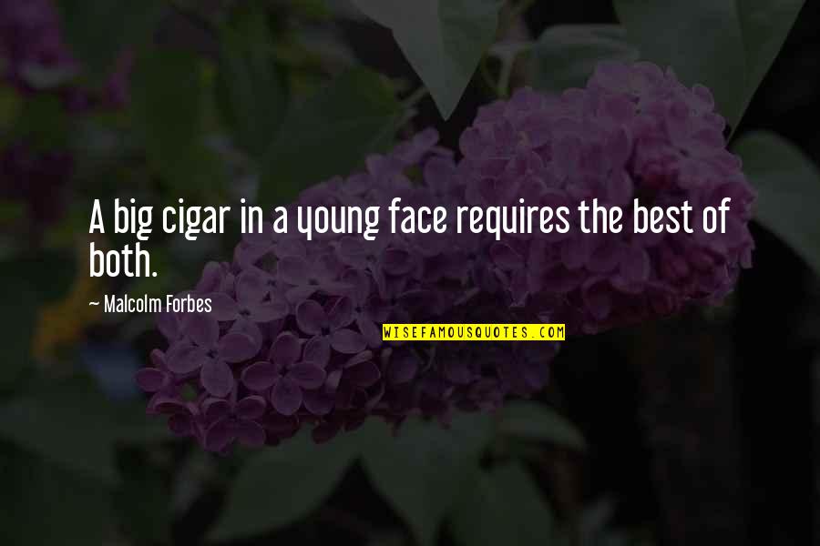 Best Face Quotes By Malcolm Forbes: A big cigar in a young face requires
