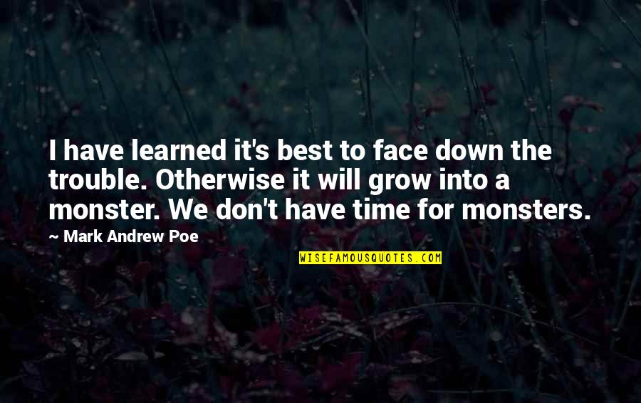 Best Face Quotes By Mark Andrew Poe: I have learned it's best to face down