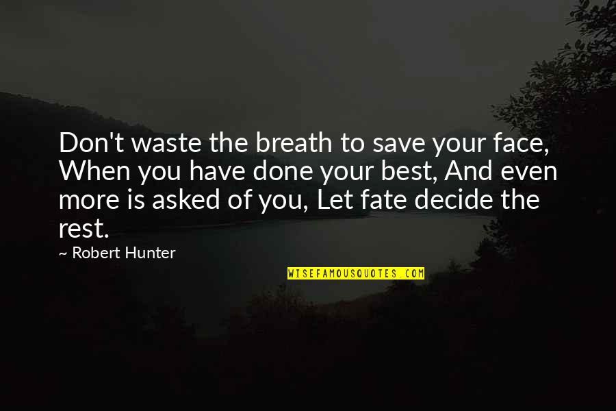 Best Face Quotes By Robert Hunter: Don't waste the breath to save your face,