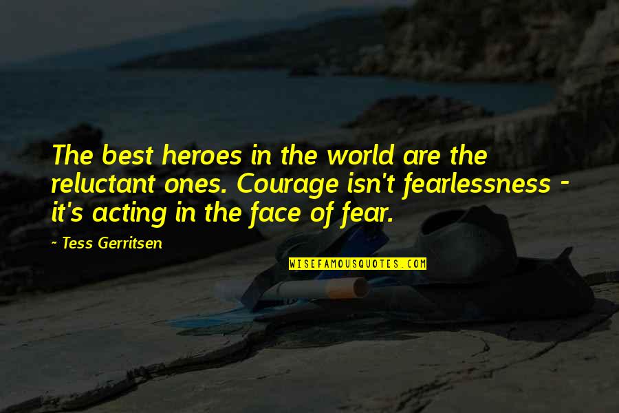 Best Face Quotes By Tess Gerritsen: The best heroes in the world are the