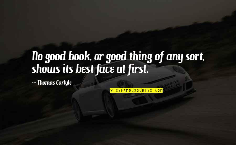 Best Face Quotes By Thomas Carlyle: No good book, or good thing of any