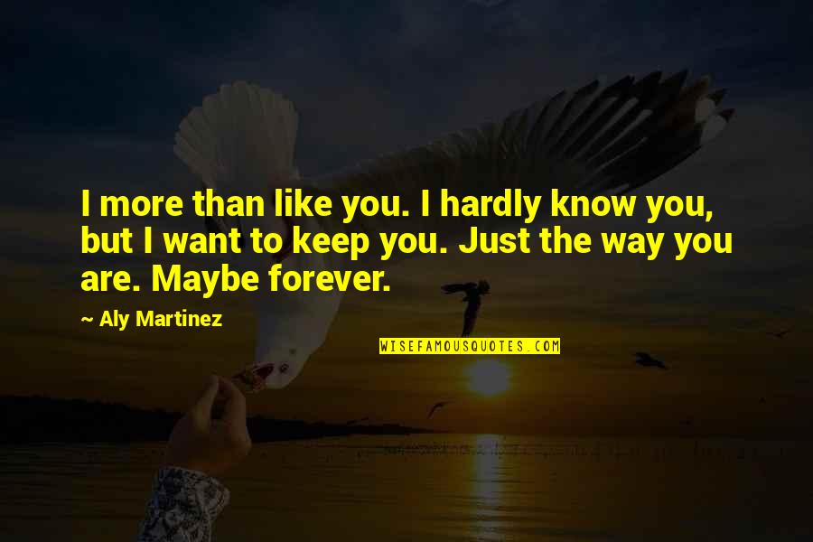 Best Facebook Bio Quotes By Aly Martinez: I more than like you. I hardly know Best Facebook Bio Quotes By Aly Martinez: I more than like you. I hardly know