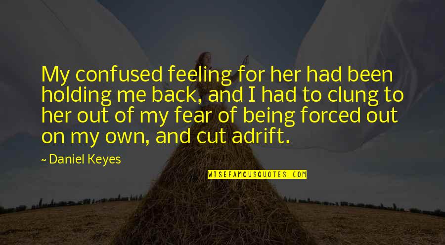 Best Facebook Bio Quotes By Daniel Keyes: My confused feeling for her had been holding Best Facebook Bio Quotes By Daniel Keyes: My confused feeling for her had been holding