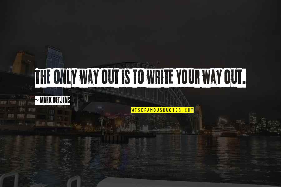 Best Facebook Bio Quotes By Mark Oetjens: The only way out is to write your Best Facebook Bio Quotes By Mark Oetjens: The only way out is to write your