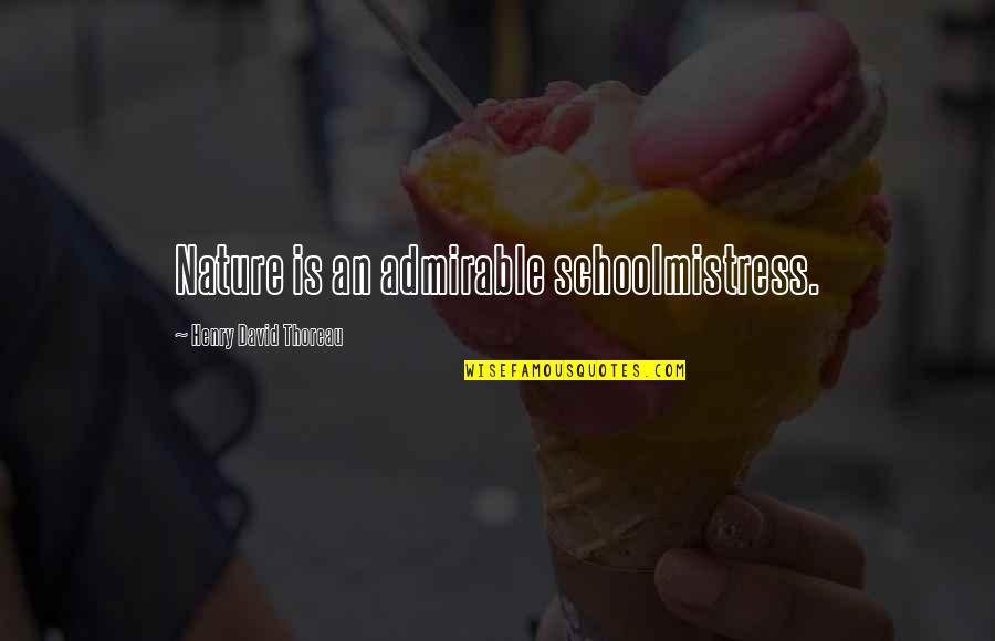 Best Facebook Caption Quotes By Henry David Thoreau: Nature is an admirable schoolmistress. Best Facebook Caption Quotes By Henry David Thoreau: Nature is an admirable schoolmistress.