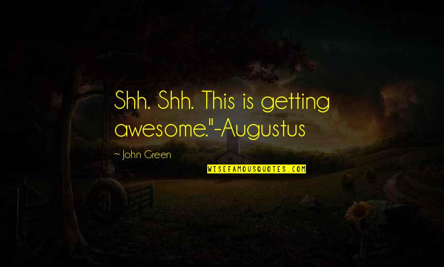 Best Facebook Caption Quotes By John Green: Shh. Shh. This is getting awesome."-Augustus