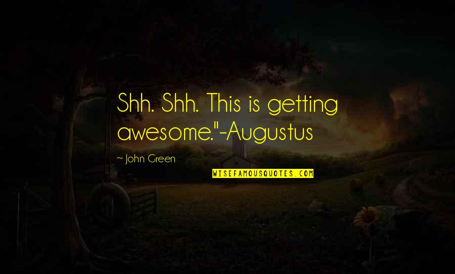 Best Facebook Caption Quotes By John Green: Shh. Shh. This is getting awesome."-Augustus Best Facebook Caption Quotes By John Green: Shh. Shh. This is getting awesome."-Augustus