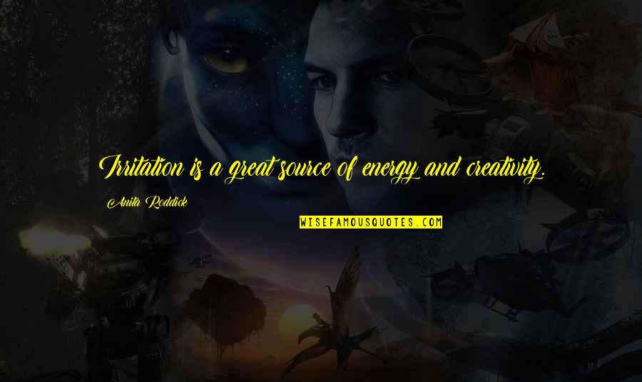 Best Facebook Likes Quotes By Anita Roddick: Irritation is a great source of energy and