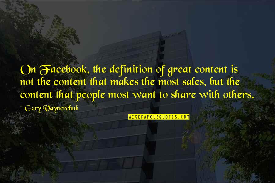 Best Facebook Quotes By Gary Vaynerchuk: On Facebook, the definition of great content is