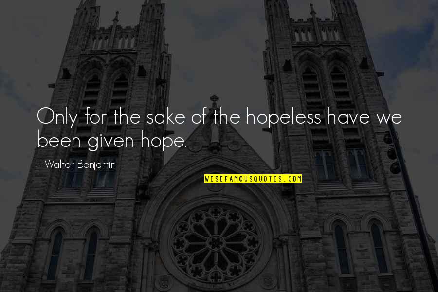 Best Facebook Sad Quotes By Walter Benjamin: Only for the sake of the hopeless have