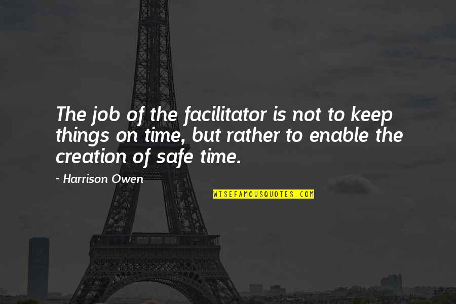 Best Facilitator Quotes By Harrison Owen: The job of the facilitator is not to