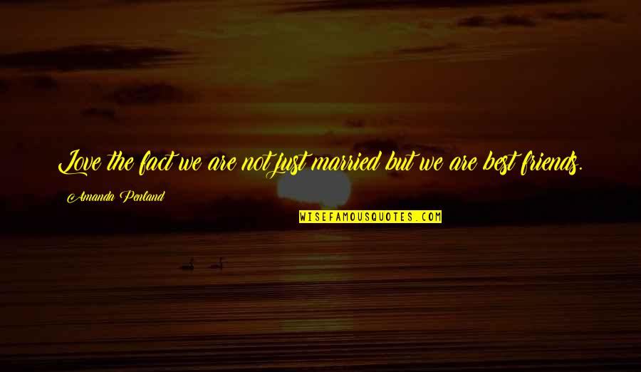 Best Fact Quotes By Amanda Penland: Love the fact we are not just married Best Fact Quotes By Amanda Penland: Love the fact we are not just married