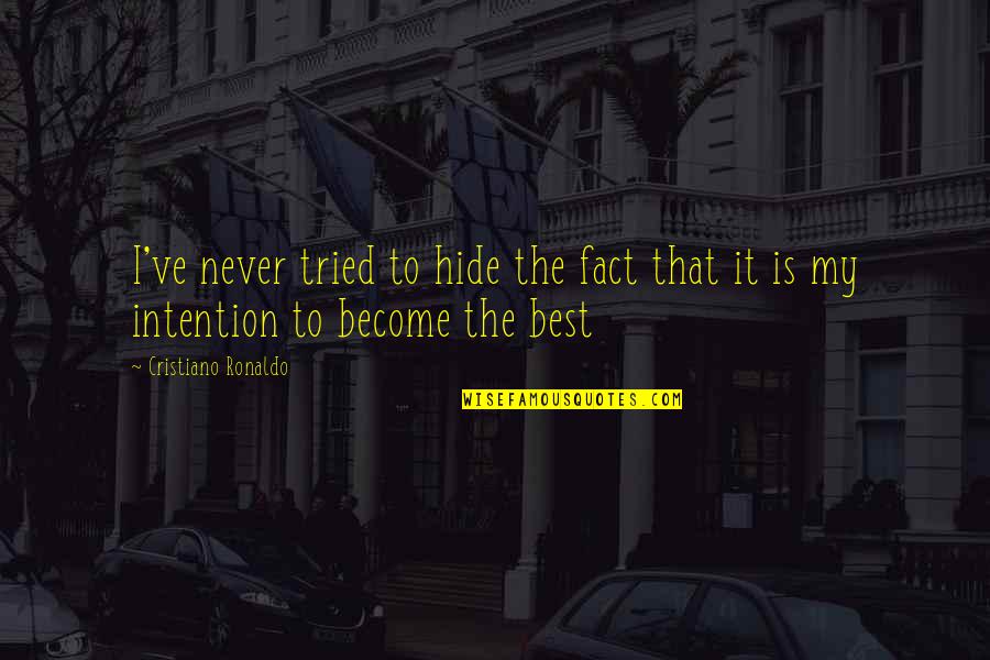 Best Fact Quotes By Cristiano Ronaldo: I've never tried to hide the fact that Best Fact Quotes By Cristiano Ronaldo: I've never tried to hide the fact that