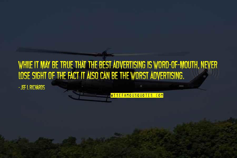 Best Fact Quotes By Jef I. Richards: While it may be true that the best Best Fact Quotes By Jef I. Richards: While it may be true that the best