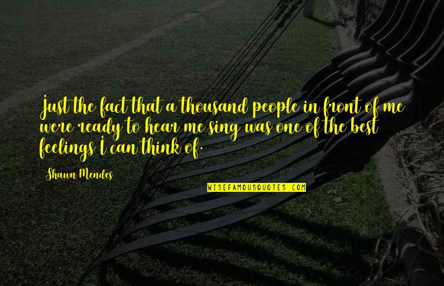 Best Fact Quotes By Shawn Mendes: Just the fact that a thousand people in Best Fact Quotes By Shawn Mendes: Just the fact that a thousand people in
