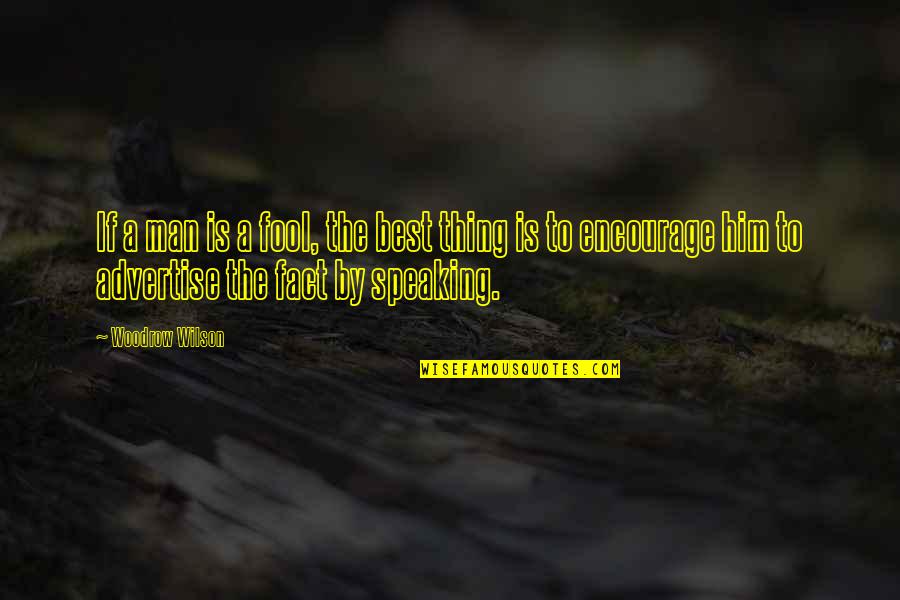 Best Fact Quotes By Woodrow Wilson: If a man is a fool, the best Best Fact Quotes By Woodrow Wilson: If a man is a fool, the best
