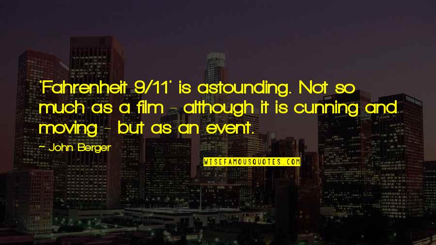 Best Fahrenheit Quotes By John Berger: 'Fahrenheit 9/11' is astounding. Not so much as Best Fahrenheit Quotes By John Berger: 'Fahrenheit 9/11' is astounding. Not so much as