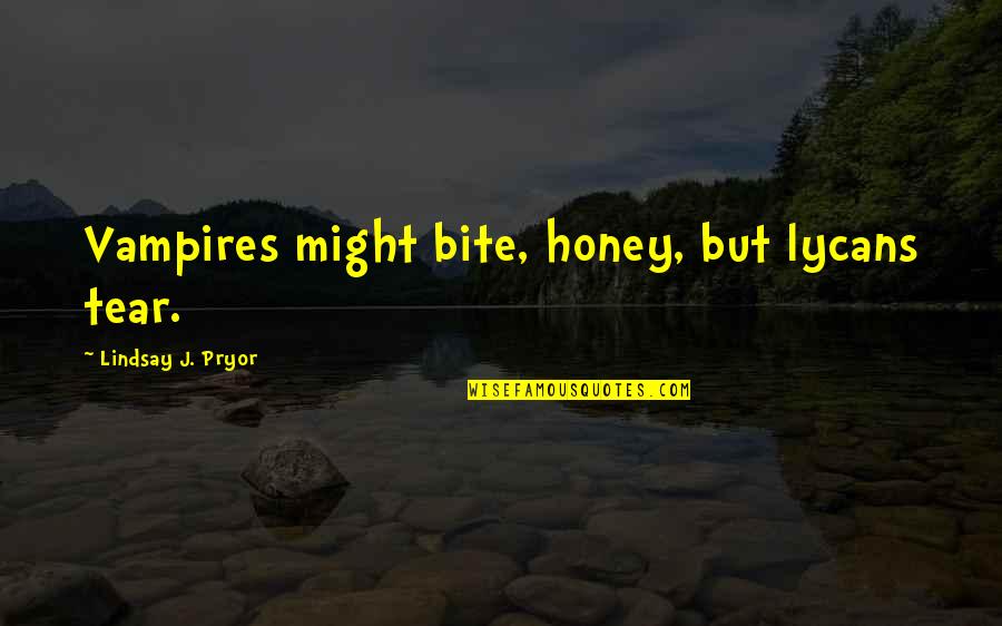 Best Fahrenheit Quotes By Lindsay J. Pryor: Vampires might bite, honey, but lycans tear.