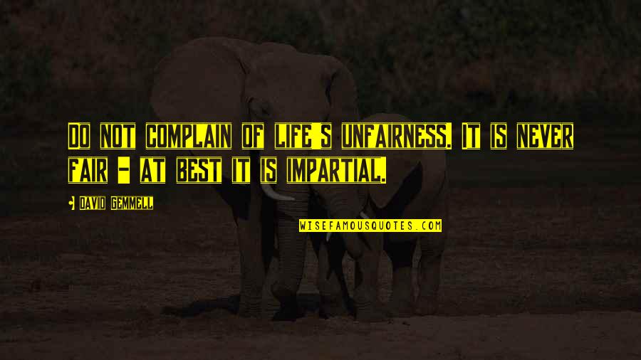 Best Fairness Quotes By David Gemmell: Do not complain of life's unfairness. It is