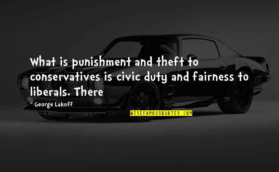 Best Fairness Quotes By George Lakoff: What is punishment and theft to conservatives is