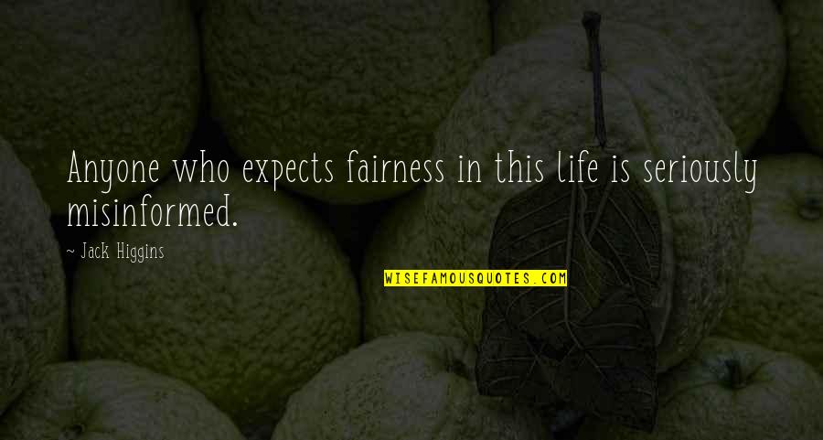 Best Fairness Quotes By Jack Higgins: Anyone who expects fairness in this life is