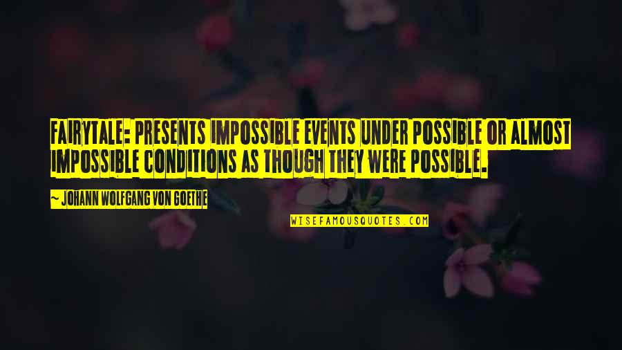 Best Fairytale Quotes By Johann Wolfgang Von Goethe: Fairytale: presents impossible events under possible or almost
