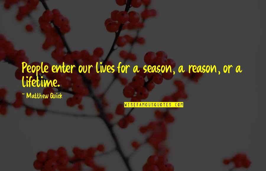 Best Falconry Quotes By Matthew Quick: People enter our lives for a season, a