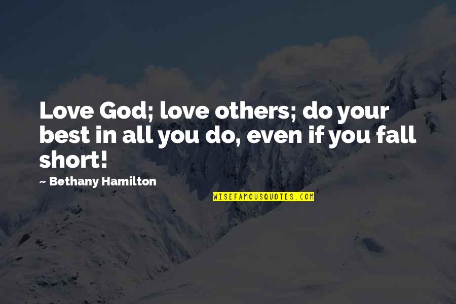 Best Fall In Love Quotes By Bethany Hamilton: Love God; love others; do your best in Best Fall In Love Quotes By Bethany Hamilton: Love God; love others; do your best in
